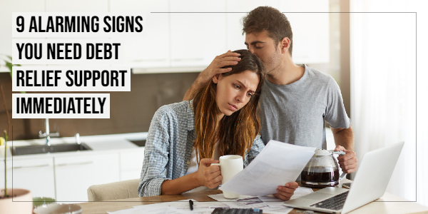 9 Alarming Signs You Need Debt Relief Support Immediately